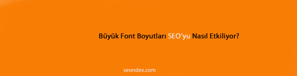 Büyük Fontlar ve SEO